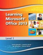 Learning Microsoft Office 2013: Level 1 di Andrea Mehaffie, Catherine Skintik, Teri Watanabe edito da Prentice Hall