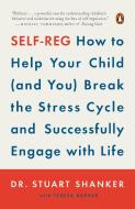 Self-Reg: How to Help Your Child (and You) Break the Stress Cycle and Successfully Engage with Life di Stuart Shanker edito da PENGUIN GROUP