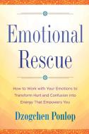 Emotional Rescue: How to Work with Your Emotions to Transform Hurt and Confusion Into Energy That Empowers You di Dzogchen Ponlop edito da PERIGEE BOOKS