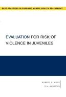 Evaluation for Risk of Violence in Juveniles di Robert D. Hoge edito da OUP USA