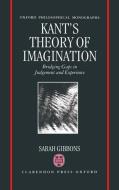 Kant's Theory of Imagination: Bridging Gaps in Judgement and Experience di Sarah Gibbons edito da OXFORD UNIV PR