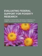 Evaluating Federal Support For Poverty Research di Assembly Of Behavioral and Research edito da General Books Llc
