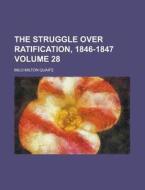 The Struggle Over Ratification, 1846-1847 (volume 28) di Milo Milton Quaife edito da General Books Llc