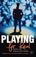 Playing for Real: Actors on Playing Real People di Tom Cantrell, Mary Luckhurst edito da SPRINGER NATURE