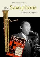 The Saxophone di Stephen Cottrell edito da Yale University Press