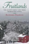 Fruitlands - The Alcott Family and Their Search for Utopia di Richard Francis edito da Yale University Press