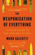 The Weaponisation Of Everything di Mark Galeotti edito da Yale University Press