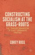 Constructing Socialism at the Grass-Roots di C. Ross edito da Palgrave USA