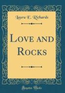 Love and Rocks (Classic Reprint) di Laura E. Richards edito da Forgotten Books