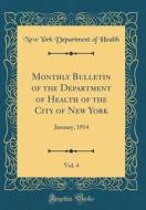 Monthly Bulletin of the Department of Health of the City of New York, Vol. 4: January, 1914 (Classic Reprint) di New York Department of Health edito da Forgotten Books