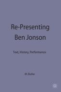 Re-Presenting Ben Johnson di Martin Butler edito da PALGRAVE MACMILLAN LTD