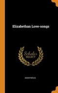 Elizabethan Love-songs di Anonymous edito da Franklin Classics