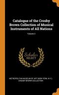 Catalogue Of The Crosby Brown Collection Of Musical Instruments Of All Nations; Volume 2 edito da Franklin Classics Trade Press