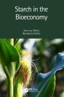 Starch In The Bioeconomy di Jean-Luc Wertz, Benedicte Goffin edito da Taylor & Francis Ltd