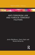 Anti-terrorism Law And Foreign Terrorist Fighters di Jessie Blackbourn, Deniz Kayis, Nicola McGarrity edito da Taylor & Francis Ltd