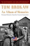 An Album of Memories: Personal Histories from the Greatest Generation di Tom Brokaw edito da RANDOM HOUSE