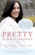 Pretty Is What Changes: Impossible Choices, the Breast Cancer Gene, and How I Defied My Destiny di Jessica Queller edito da SPIEGEL & GRAU