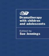 Dramatherapy with Children and Adolescents edito da Taylor & Francis Ltd