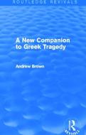 A New Companion to Greek Tragedy di Andrew Brown edito da Taylor & Francis Ltd