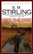 Dies the Fire di S. M. Stirling edito da Roc