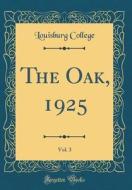 The Oak, 1925, Vol. 3 (Classic Reprint) di Louisburg College edito da Forgotten Books
