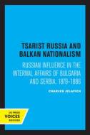 Tsarist Russia And Balkan Nationalism di Charles Jelavich edito da University Of California Press