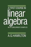A First Course in Linear Algebra di A. G. Hamilton, Alan G. Hamilton edito da Cambridge University Press