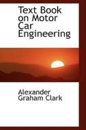 Text Book On Motor Car Engineering di Alexander Graham Clark edito da Bibliolife