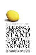 Building a Lemonade Stand Is Not Just for Kids Anymore: Entrepreneurial Traits and Resources for Developing a Business di Dulce M. Ramirez-Damon edito da AUTHORHOUSE