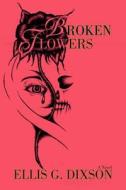 Broken Flowers di E G Dixson edito da iUniverse