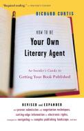 How to Be Your Own Literary Agent: An Insider's Guide to Getting Your Book Published di Richard Curtis edito da HOUGHTON MIFFLIN