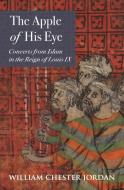The Apple of His Eye: Converts from Islam in the Reign of Louis IX di William Chester Jordan edito da PRINCETON UNIV PR