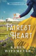 Fairest of Heart di Karen Witemeyer edito da BETHANY HOUSE PUBL