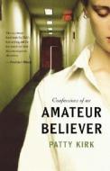 Confessions of an Amateur Believer di Patty Kirk edito da Nelson Books