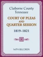 Claiborne County, Tennessee Court of Pleas and Quarter Session, 1819-1821 di Wpa Records edito da Heritage Books Inc.