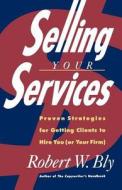 Selling Your Services di Robert W. Bly edito da St. Martins Press-3PL