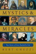 Mystics & Miracles: True Stories of Lives Touched by God di Bert Ghezzi edito da LOYOLA PR
