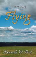 In Love with Flying di Kenneth W. Ford edito da H BAR PR