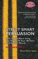Street Smart Persuasion: How to Sell More Using the Power of Your Written and Spoken Words di Michael J. Dolpies edito da Ocean View Publishing, LLC