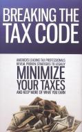 Breaking the Tax Code: America's Leading Tax Professionals Reveal Proven Strategies to Legally Minimize Your Taxes and K di America's Leading Tax Professionals, Nate Hagerty edito da CELEBRITY PR