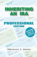 Inheriting an IRA Professional Edition di Michael J. Jones edito da LIGHTNING SOURCE INC