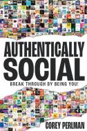 Authentically Social di Corey Perlman edito da Impact Social Media, Inc.