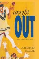 Caught Out: Tales from the Pavilion di Richard Hadlee edito da Horsham House