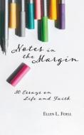 Notes in the Margin: 30 Essays on Life and Faith di Ellen L. Foell edito da LIGHTNING SOURCE INC