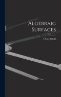 Algebraic Surfaces di Oscar Zariski edito da LIGHTNING SOURCE INC