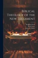 Biblical Theology of the New Testament di Bernhard Weiss, David Eaton, James E. Duguid edito da LEGARE STREET PR