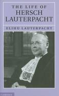 The Life of Hersch Lauterpacht di Elihu Lauterpacht edito da Cambridge University Press