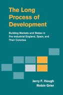 The Long Process of Development di Jerry F. Hough, Robin Grier edito da Cambridge University Press