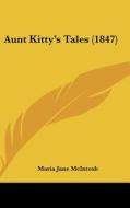 Aunt Kitty's Tales (1847) di Maria Jane McIntosh edito da Kessinger Publishing