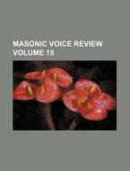 Masonic Voice Review Volume 15 di Books Group edito da Rarebooksclub.com
